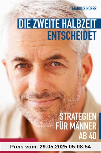 Die zweite Halbzeit entscheidet: Strategien für Männer ab 40 Die zweite Halbzeit entscheidet: Strategien für Männer ab 40