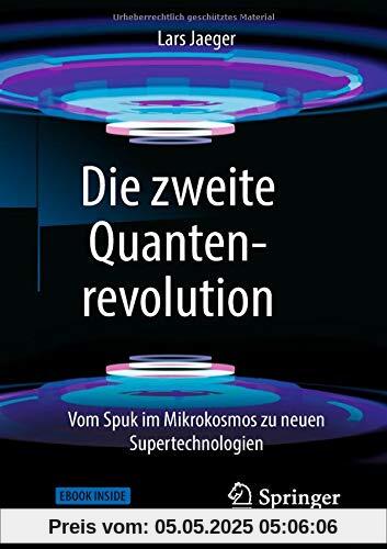 Die zweite Quantenrevolution: Vom Spuk im Mikrokosmos zu neuen Supertechnologien