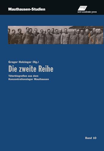 Die zweite Reihe: Täterbiografien aus dem Konzentrationslager Mauthausen (Mauthausen-Studien) von new academic press