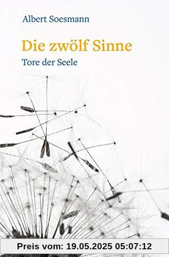 Die zwölf Sinne – Tore der Seele: Eine Einführung in die Anthroposophie