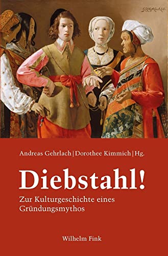 Diebstahl!: Zur Kulturgeschichte eines Gründungsmythos