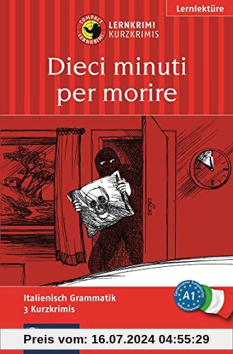Dieci minuti per morire (Compact Lernkrimi). Lernziel Italienisch Grammatik - Niveau A1