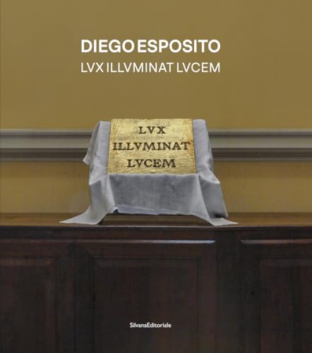 Diego Esposito. Lvx illvminat lvcem. Ediz. italiana e inglese (Arte) von Silvana