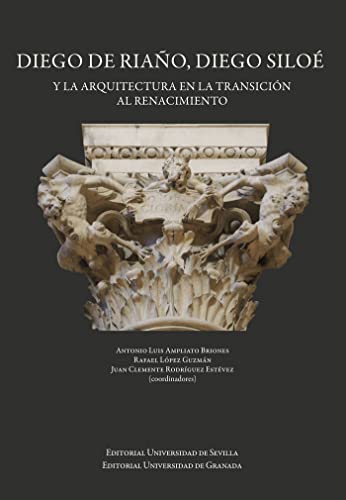 Diego de Riaño, Diego Siloé y la arquitectura en la transición al renacimiento (Arquitectura, Urbanismo y Restauración) von UNIVERSIDAD GRANADA