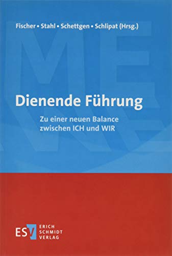 Dienende Führung: Zu einer neuen Balance zwischen ICH und WIR