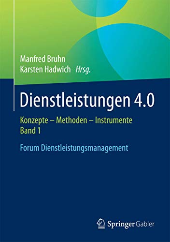 Dienstleistungen 4.0: Konzepte – Methoden – Instrumente. Band 1. Forum Dienstleistungsmanagement