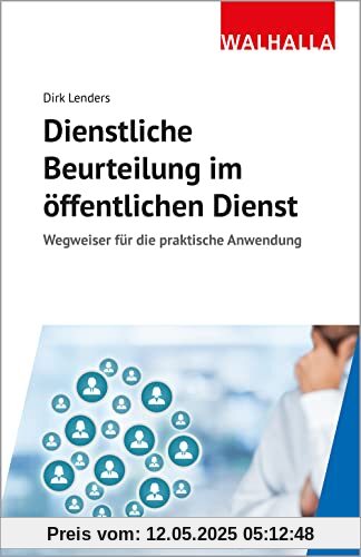 Dienstliche Beurteilung im öffentlichen Dienst: Wegweiser für die praktische Anwendung Dienstliche Beurteilung im öffentlichen Dienst: Wegweiser für die praktische Anwendung