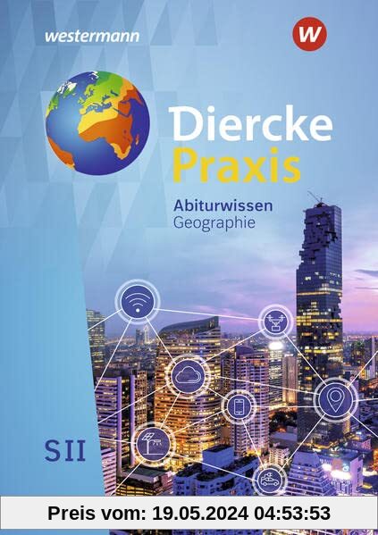 Diercke Praxis SII - Arbeits- und Lernbuch / Diercke Praxis SII - Arbeits- und Lernbuch - Ausgabe 2020: Ausgabe 2020 / Abiturwissen Geographie: Sekundarstufe 2 - Arbeits- und Lernbuch - Ausgabe 2020