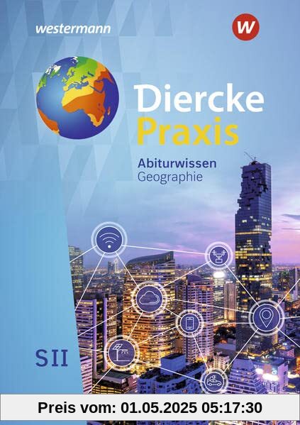 Diercke Praxis SII - Arbeits- und Lernbuch / Diercke Praxis SII - Arbeits- und Lernbuch - Ausgabe 2020: Ausgabe 2020 / Abiturwissen Geographie: Sekundarstufe 2 - Arbeits- und Lernbuch - Ausgabe 2020