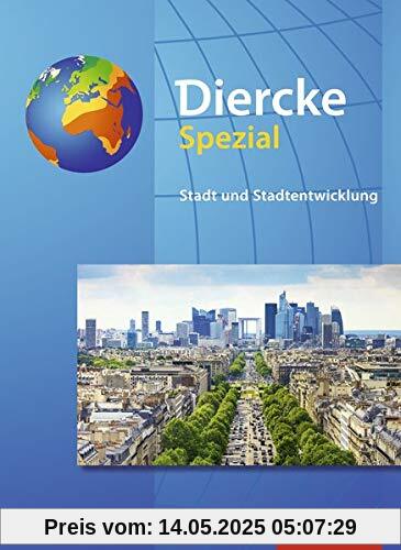 Diercke Spezial - Aktuelle Ausgabe für die Sekundarstufe II: Stadt und Stadtentwicklung Diercke Spezial - Aktuelle Ausgabe für die Sekundarstufe II: Stadt und Stadtentwicklung