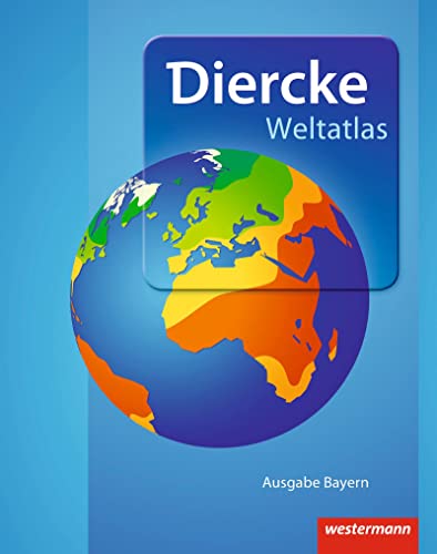 Diercke Weltatlas - Ausgabe 2015 für Bayern: passend für die Zulassungsrichtlinien
