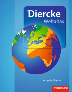Diercke Weltatlas. Bayern. Aktuelle Ausgabe 2015 von Westermann Bildungsmedien