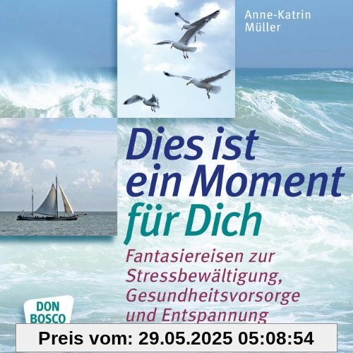 Dies ist ein Moment für dich 15 Fantasiereisen zur Stressbewältigung, Gesundheitsvorsorge und Entspannung