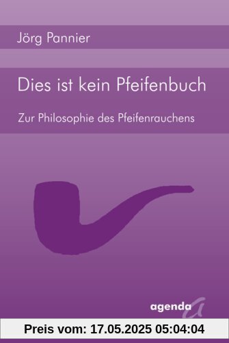 Dies ist kein Pfeifenbuch: Zur Philosophie des PfeifenrauchensPannier Dies ist kein Pfeifenbuch: Zur Philosophie des PfeifenrauchensPannier