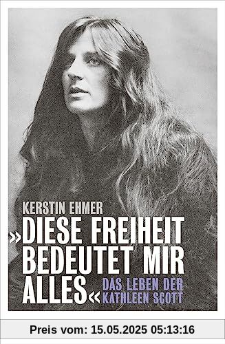 »Diese Freiheit bedeutet mir alles«: Das Leben der Kathleen Scott »Diese Freiheit bedeutet mir alles«: Das Leben der Kathleen Scott