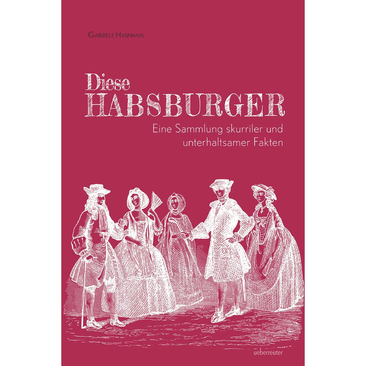 Diese Habsburger Diese Habsburger von Ueberreuter, Carl Verlag