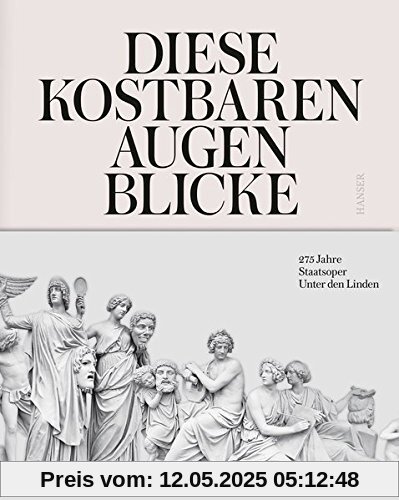 Diese kostbaren Augenblicke: 275 Jahre Staatsoper Unter den Linden