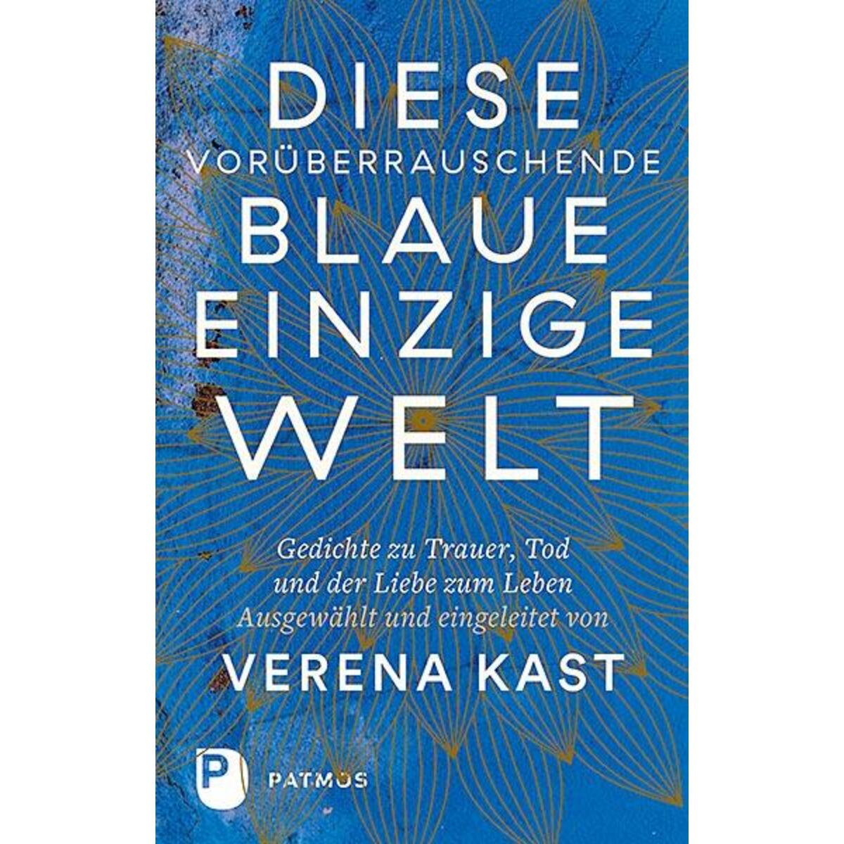 Diese vorüberrauschende blaue einzige Welt von Patmos-Verlag