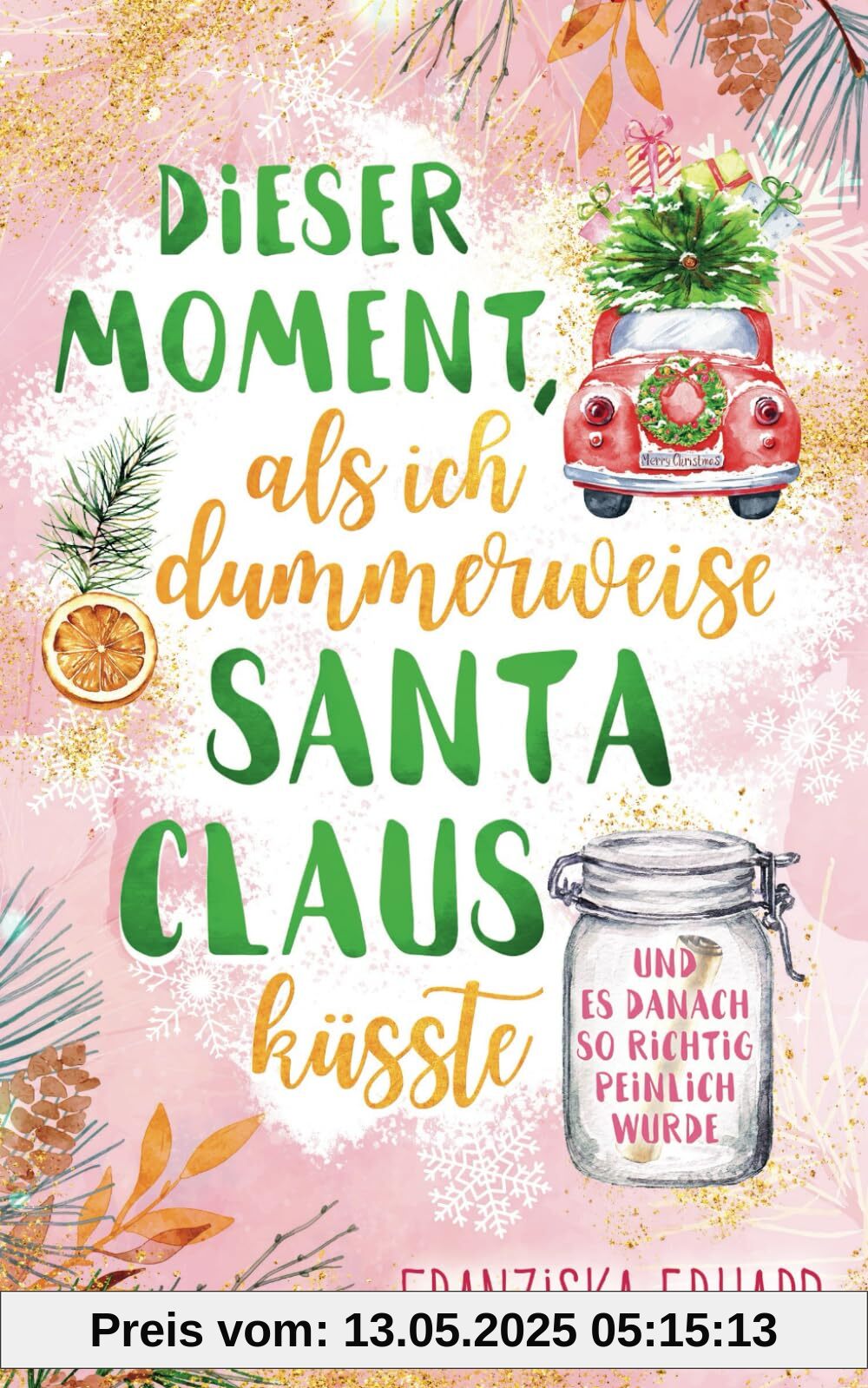 Dieser Moment, als ich dummerweise Santa Claus küsste und es danach so richtig peinlich wurde (Santa-Reihe, Band 2)