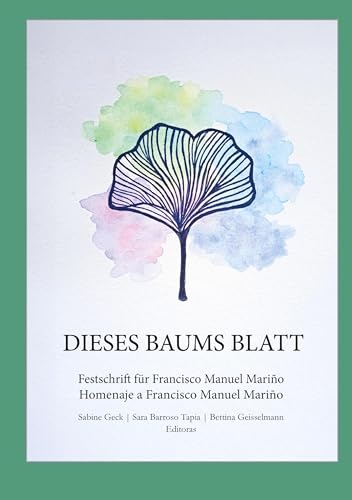 Dieses Baums Blatt: Festschrift für Francisco Manuel Mariño - Homenaje a Francisco Manuel Mariño Dieses Baums Blatt: Festschrift für Francisco Manuel Mariño - Homenaje a Francisco Manuel Mariño von BoD – Books on Demand – Spanien