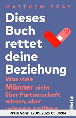 Dieses Buch rettet deine Beziehung: Was viele Männer nicht über Partnerschaft wissen, aber wissen sollten Dieses Buch rettet deine Beziehung: Was viele Männer nicht über Partnerschaft wissen, aber wissen sollten