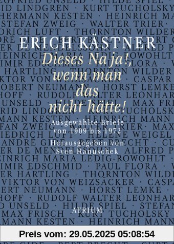 Dieses Na ja!, wenn man das nicht hätte!: Ausgewählte Briefe von 1909 bis 1972 Dieses Na ja!, wenn man das nicht hätte!: Ausgewählte Briefe von 1909 bis 1972