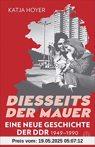 Diesseits der Mauer: Eine neue Geschichte der DDR 1949-1990 | Sunday Times Bestseller Diesseits der Mauer: Eine neue Geschichte der DDR 1949-1990 | Sunday Times Bestseller