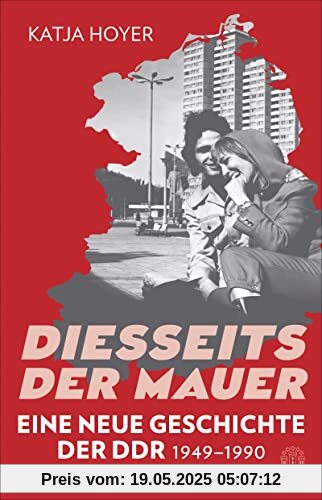 Diesseits der Mauer: Eine neue Geschichte der DDR 1949-1990 | Sunday Times Bestseller