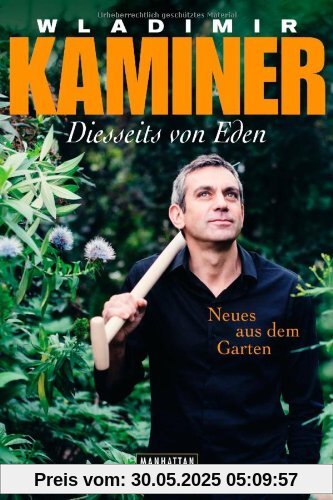 Diesseits von Eden: Neues aus dem Garten Diesseits von Eden: Neues aus dem Garten