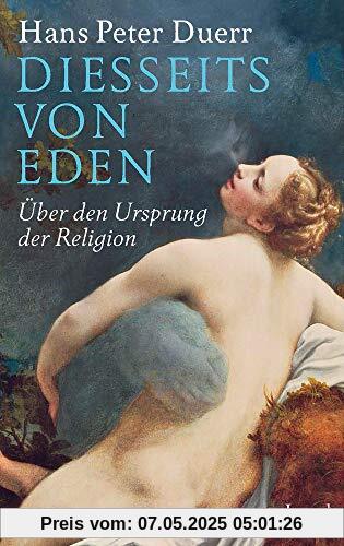 Diesseits von Eden: Über den Ursprung der Religion
