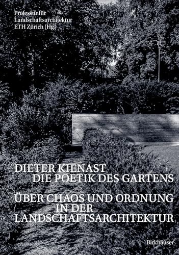 Dieter Kienast - Die Poetik des Gartens: Über Chaos und Ordnung in der Landschaftsarchitektur