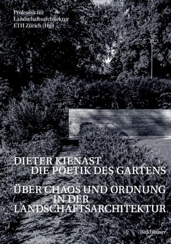 Dieter Kienast - Die Poetik des Gartens: Über Chaos und Ordnung in der Landschaftsarchitektur