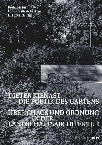 Dieter Kienast - Die Poetik des Gartens: Über Chaos und Ordnung in der Landschaftsarchitektur Dieter Kienast - Die Poetik des Gartens: Über Chaos und Ordnung in der Landschaftsarchitektur