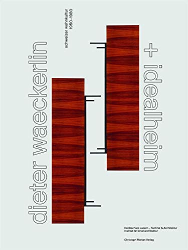 Dieter Waeckerlin und Idealheim: Schweizer Wohnkultur 1950-1980 von Merian, Christoph Verlag