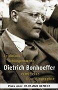 Dietrich Bonhoeffer 1906-1945: Eine Biographie