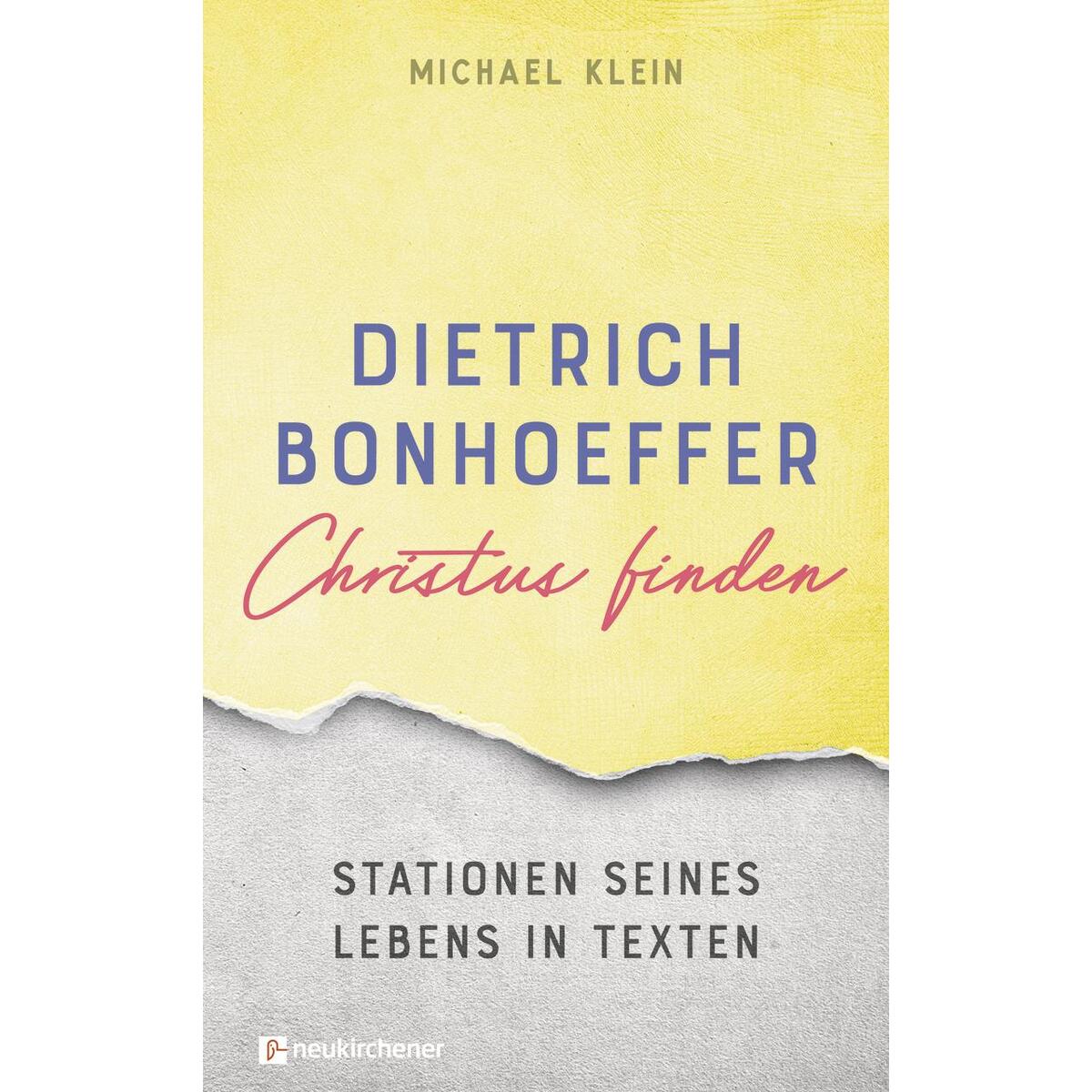 Dietrich Bonhoeffer - Christus finden von Neukirchener Verlag