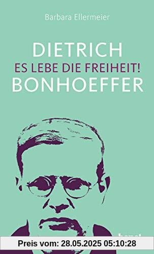 Dietrich Bonhoeffer – Es lebe die Freiheit! Dietrich Bonhoeffer – Es lebe die Freiheit!