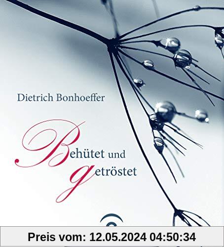 Dietrich Bonhoeffer. Behütet und getröstet