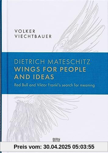 Dietrich Mateschitz: Wings for People and Ideas. Red Bull and Viktor Frankl's Search of Meaning: Red Bull and Viktor Frankl's search for meaning