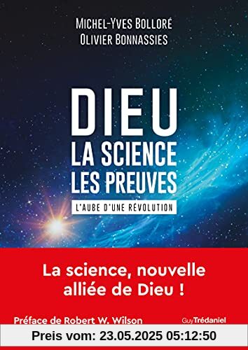 Dieu - La science Les preuves: L'aube d'une révolution