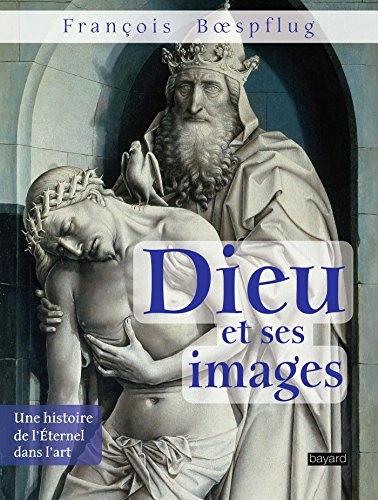 Dieu et ses images: Une histoire de l'Eternel dans l'art von BAYARD CULTURE