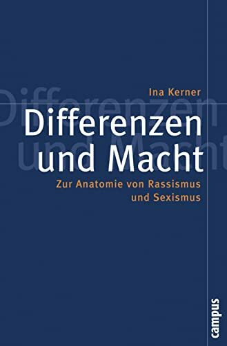 Differenzen und Macht: Zur Anatomie von Rassismus und Sexismus (Politik der Geschlechterverh�l...