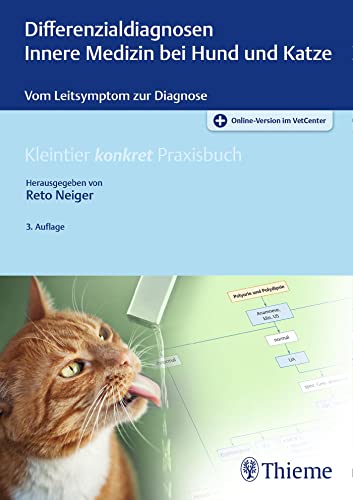 Differenzialdiagnosen Innere Medizin bei Hund und Katze: Vom Leitsymptom zur Diagnose (Kleintier konkret) von Georg Thieme Verlag