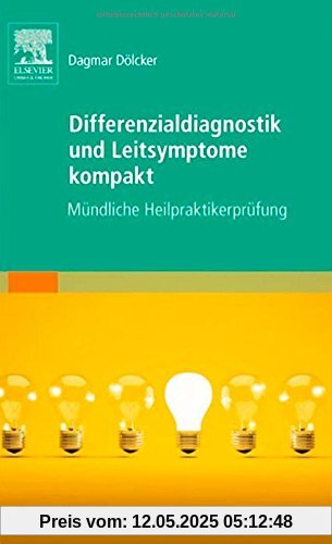 Differenzialdiagnostik und Leitsymptome kompakt: Mündliche Heilpraktikerprüfung