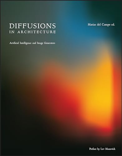 Diffusions in Architecture: Artificial Intelligence and Image Generators Diffusions in Architecture: Artificial Intelligence and Image Generators von Wiley
