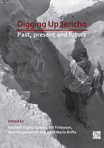 Digging Up Jericho: Past, Present and Future von Archaeopress Archaeology