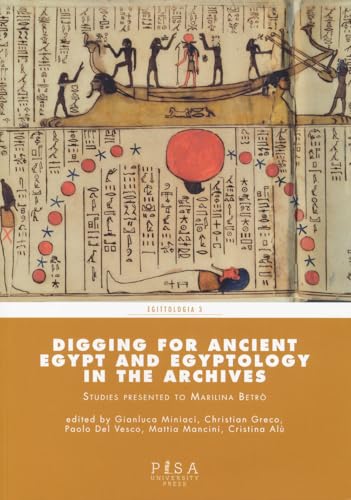 Digging for Ancient Egypt and egyptology in the archives (Egittologia) von Pisa University Press