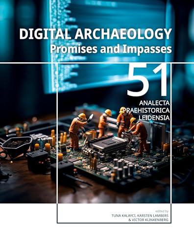 Digital Archaeology: Promises and Impasses (Analecta Praehistorica Leidensia, 51, Band 51) von Sidestone Press