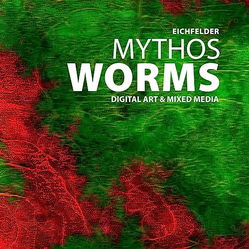 Digital Art & Mixed Media: Mythos Worms: Katalog zur gleichnamigen Ausstellung im Wormser Kulturzentrum (Kunst im Wormser: Kataloge zu den Ausstellungen im Wormser Kulturzentrum)