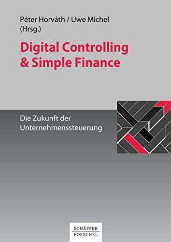 Digital Controlling & Simple Finance: Die Zukunft der Unternehmenssteuerung (Keine Reihe) von Schäffer-Poeschel